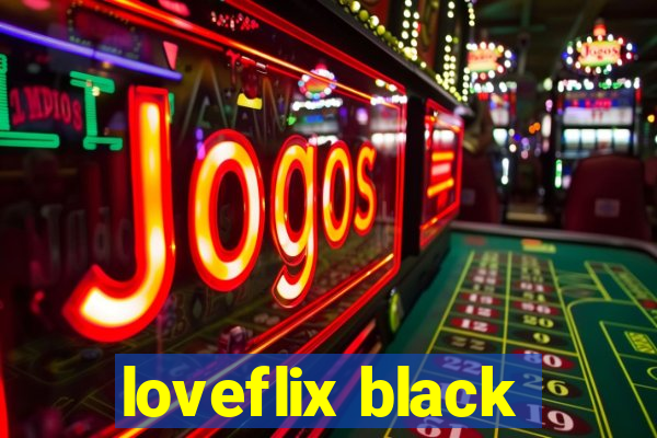 loveflix black